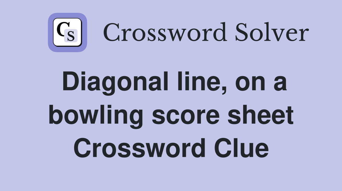 Diagonal line, on a bowling score sheet - Crossword Clue Answers